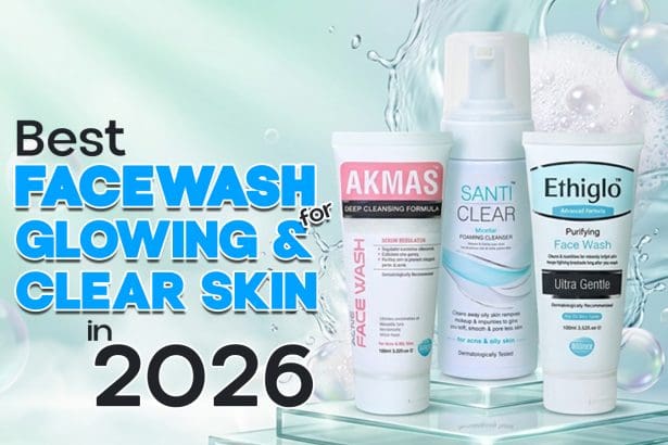Best Face Wash in Pakistan for Glowing and Clear Skin in 2026